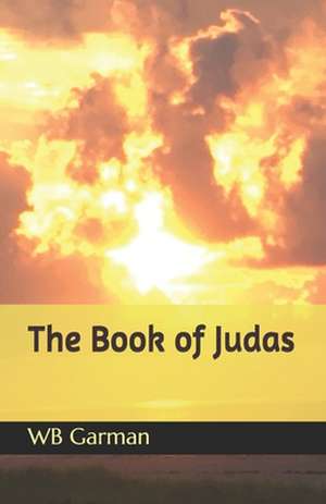 The Book of Judas de Wb Garman