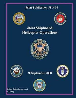 Joint Publication Jp 3-04 Joint Shipboard Helicopter Operations 30 September 2008 de United States Government Us Army