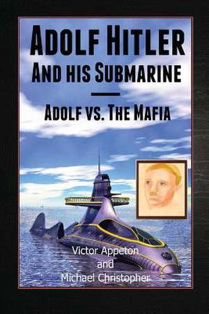 Adolf Hitler and His Submarine de Victor Appleton