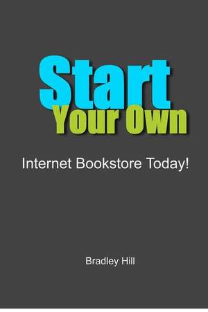 Start Your Own Internet Bookstore Today de Bradley Hill