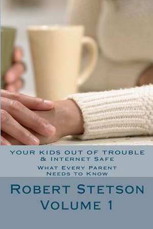 Your Kids Out of Trouble & Internet Safe de Robert Stetson