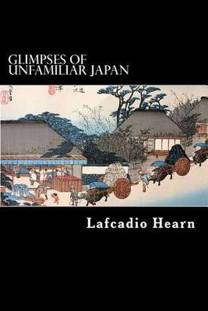 Glimpses of Unfamiliar Japan de Lafcadio Hearn