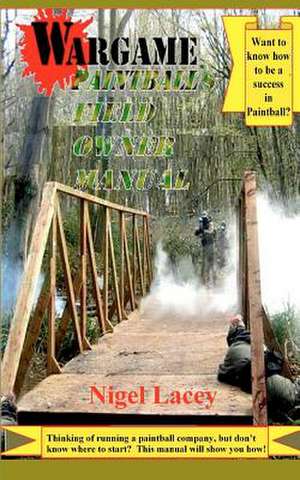 Wargame Paintball's Field Owner Manual de Nigel Lacey