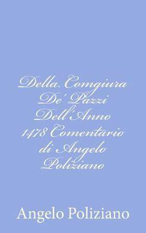 Della Comgiura de' Pazzi Dell'anno 1478 Comentario Di Angelo Poliziano de Angelo Poliziano