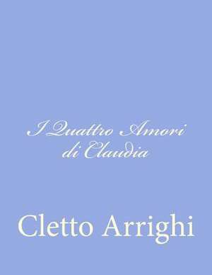 I Quattro Amori Di Claudia de Cletto Arrighi