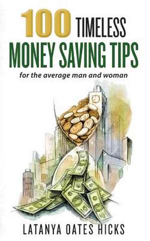 100 Timeless Money Saving Tips de Latanya Oates Hicks