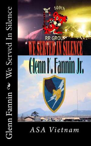 We Served in Silence de MR Glenn K. Fannin Jr