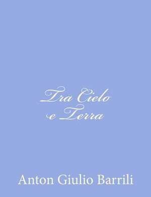 Tra Cielo E Terra de Anton Giulio Barrili