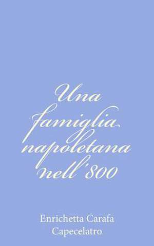 Una Famiglia Napoletana Nell'800 de Enrichetta Carafa Capecelatro