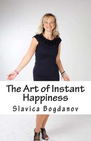 The Art of Instant Happiness de Slavica Bogdanov