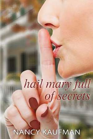 Hail Mary Full of Secrets de MS Nancy W. Kaufman