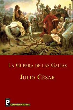 La Guerra de Las Galias de Julio Cesar