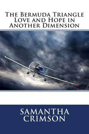 The Bermuda Triangle Love and Hope in Another Dimension de MS Samantha Crimson