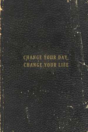 Change Your Day, Change Your Life de Jack Dirt