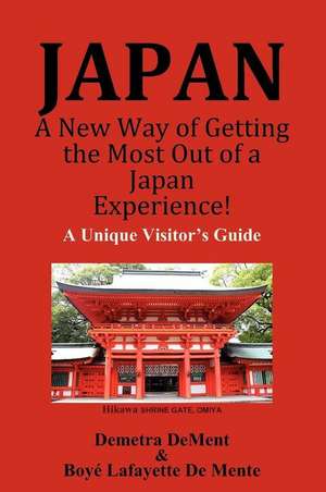 Japan a New Way of Getting the Most Out of a Japan Experience! de Boye Lafayette De Mente