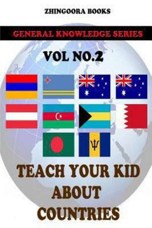 Teach Your Kids about Countries [Vol2]: Version Adaptada Al Castellano Actual Por Rafael Antunez y Raul Alonso de Zhingoora Books