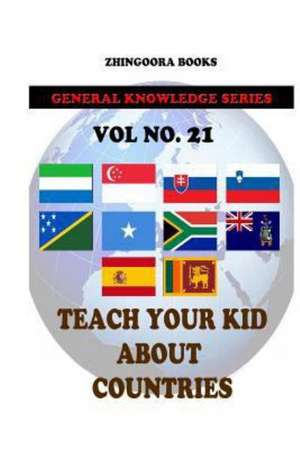 Teach Your Kids about Countries [Vol 21]: Version Adaptada Al Castellano Actual Por Rafael Antunez y Raul Alonso de Zhingoora Books