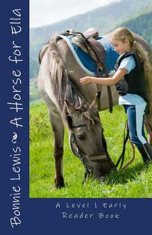 A Horse for Ella (a Level 1 Early Reader Book) de Bonnie Lewis