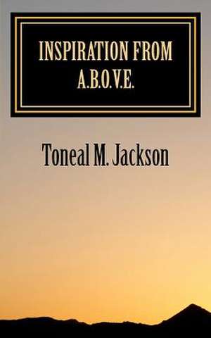 Inspiration from A.B.O.V.E. de Toneal M. Jackson