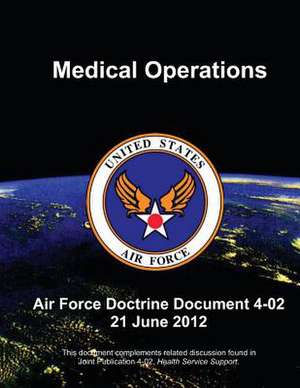 Medical Operations - Air Force Doctrine Document (Afdd) 4-02 de Us Air Force