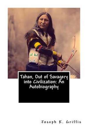 Tahan, Out of Savagery Into Civilization de Joseph K. Griffis