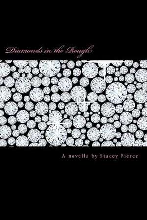 Diamonds in the Rough de Stacey Pierce