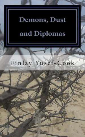 Demons, Dust and Diplomas de MR Finlay Yusef-Cook