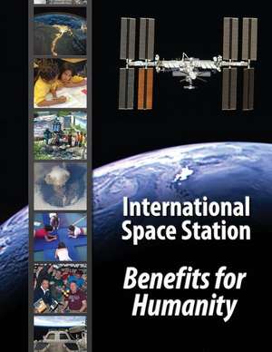 International Space Station - Benefits for Humanity de National Aeronautics and Administration