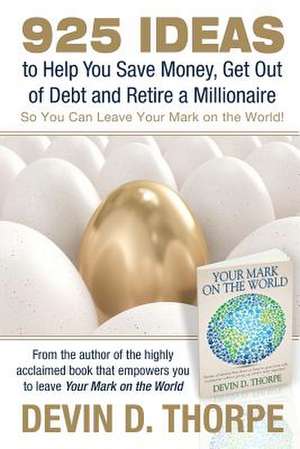 925 Ideas to Help You Save Money, Get Out of Debt and Retire a Millionaire de Thorpe, Devin D.