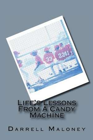 Life's Lessons from a Candy Machine de Darrell Maloney