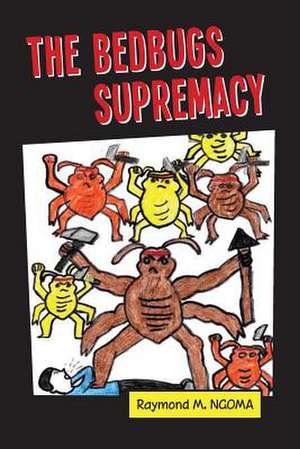 The Bedbugs Supremacy de Raymond M. Ngoma