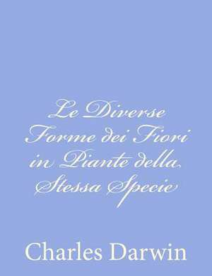 Le Diverse Forme Dei Fiori in Piante Della Stessa Specie de Charles Darwin