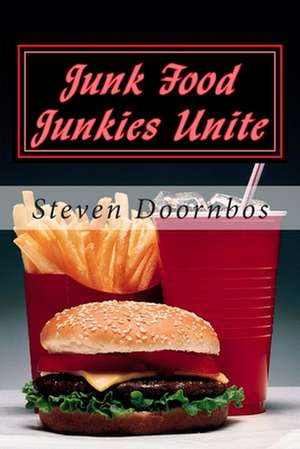 Junk Food Junkies Unite de Doornbos, Mr Steven T.