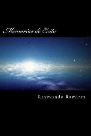 Memorias de Exito de Raymundo Ramirez