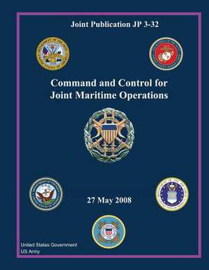 Joint Publication Jp 3-32 Command and Control for Joint Maritime Operations 27 May 2008 de United States Government Us Army