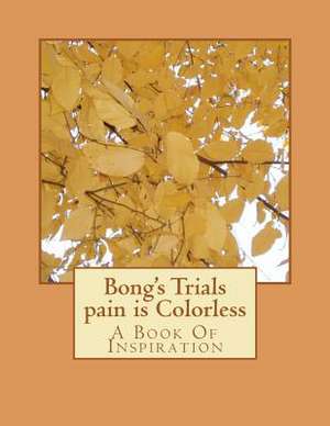 Bong's Trials Pain Is Colorless de Peggy S. Buie