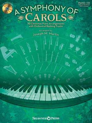 A Symphony of Carols: 10 Christmas Piano Arrangements with Full Orchestra Tracks de Joseph M. Martin