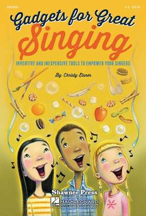 Gadgets for Great Singing! de Christy Elsner