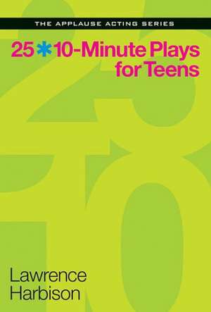 25 10-Minute Plays for Teens de Lawrence Harbison