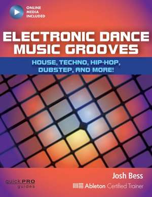 Electronic Dance Music Grooves: House, Techno, Hip-Hop, Dubstep, and More! de Josh Bess