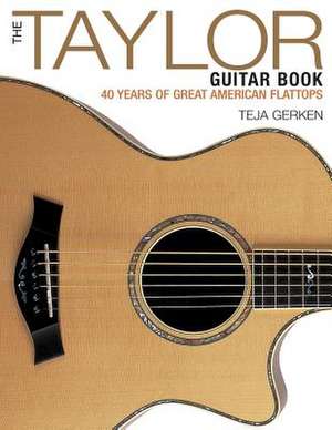 The Taylor Guitar Book de Teja Gerken