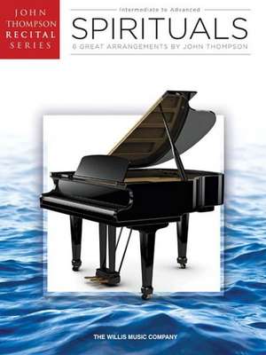 Spirituals: John Thompson Recital Series Intermediate to Advanced Level de Hal Leonard Publishing Corporation