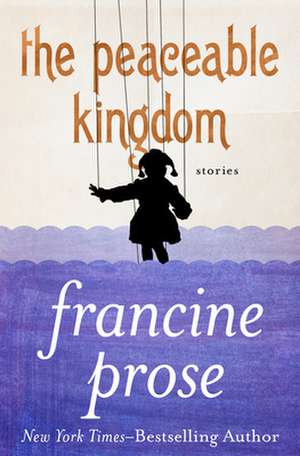 The Peaceable Kingdom de Francine Prose