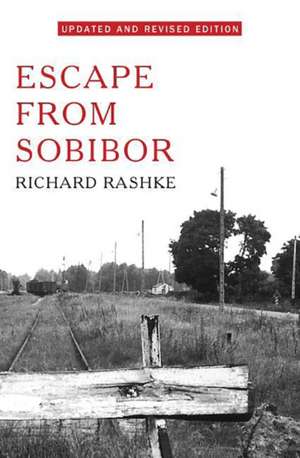 Escape from Sobibor: Revised and Updated Edition de Richard Rashke