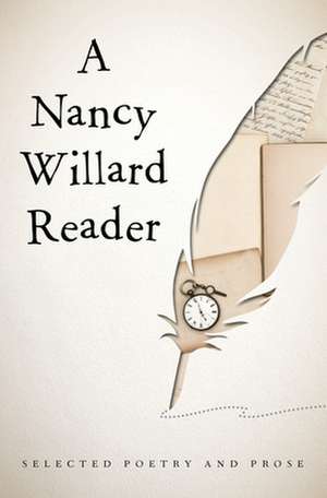 A Nancy Willard Reader de Nancy Willard