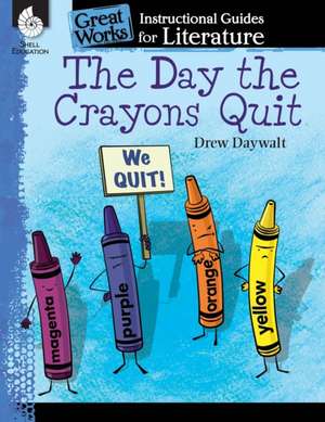 The Day the Crayons Quit: An Instructional Guide for Literature de Jodene Smith