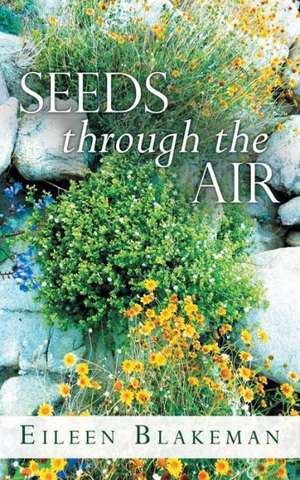 Seeds Through the Air de Eileen Blakeman