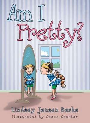 Am I Pretty? de Lindsey Jensen Berke