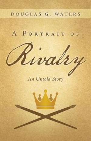 A Portrait of Rivalry de Douglas G. Waters