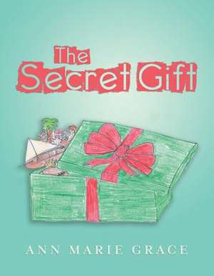 The Secret Gift de Ann Marie Grace